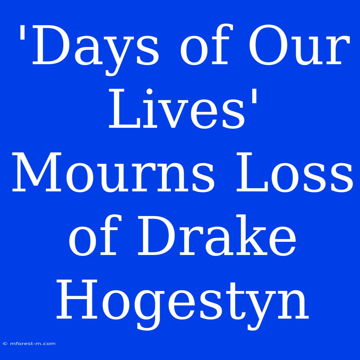 'Days Of Our Lives' Mourns Loss Of Drake Hogestyn 