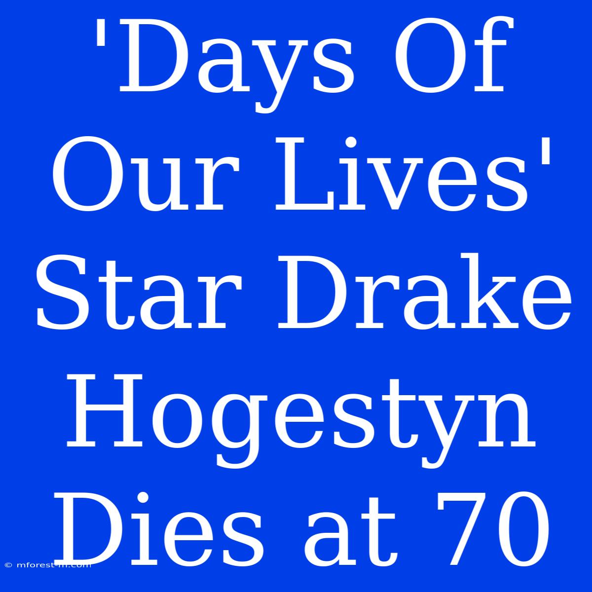 'Days Of Our Lives' Star Drake Hogestyn Dies At 70