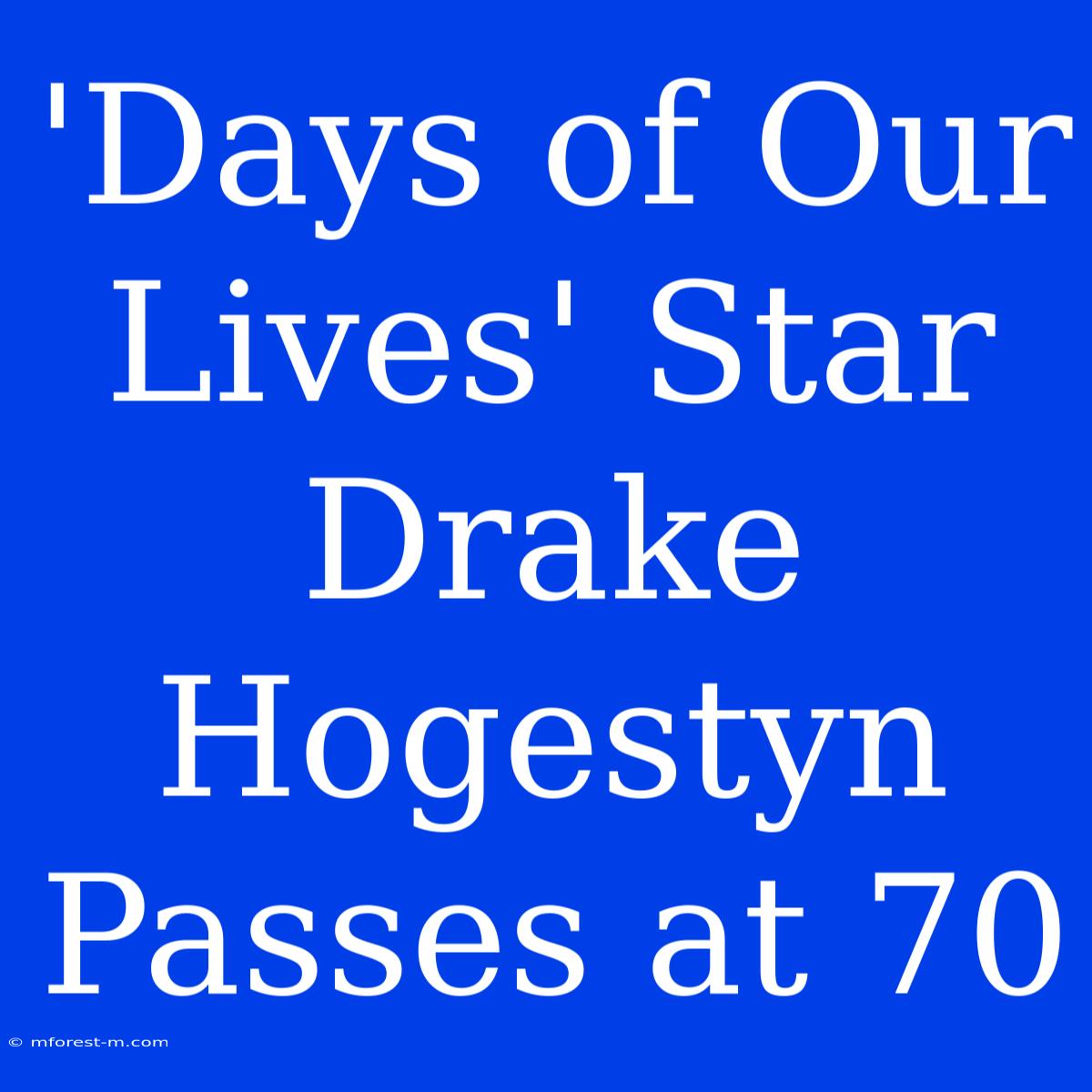 'Days Of Our Lives' Star Drake Hogestyn Passes At 70