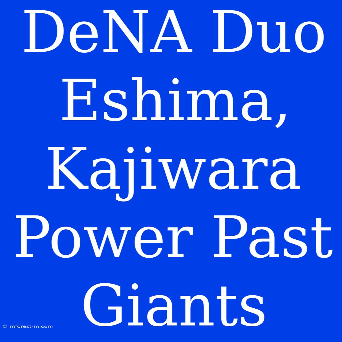 DeNA Duo Eshima, Kajiwara Power Past Giants