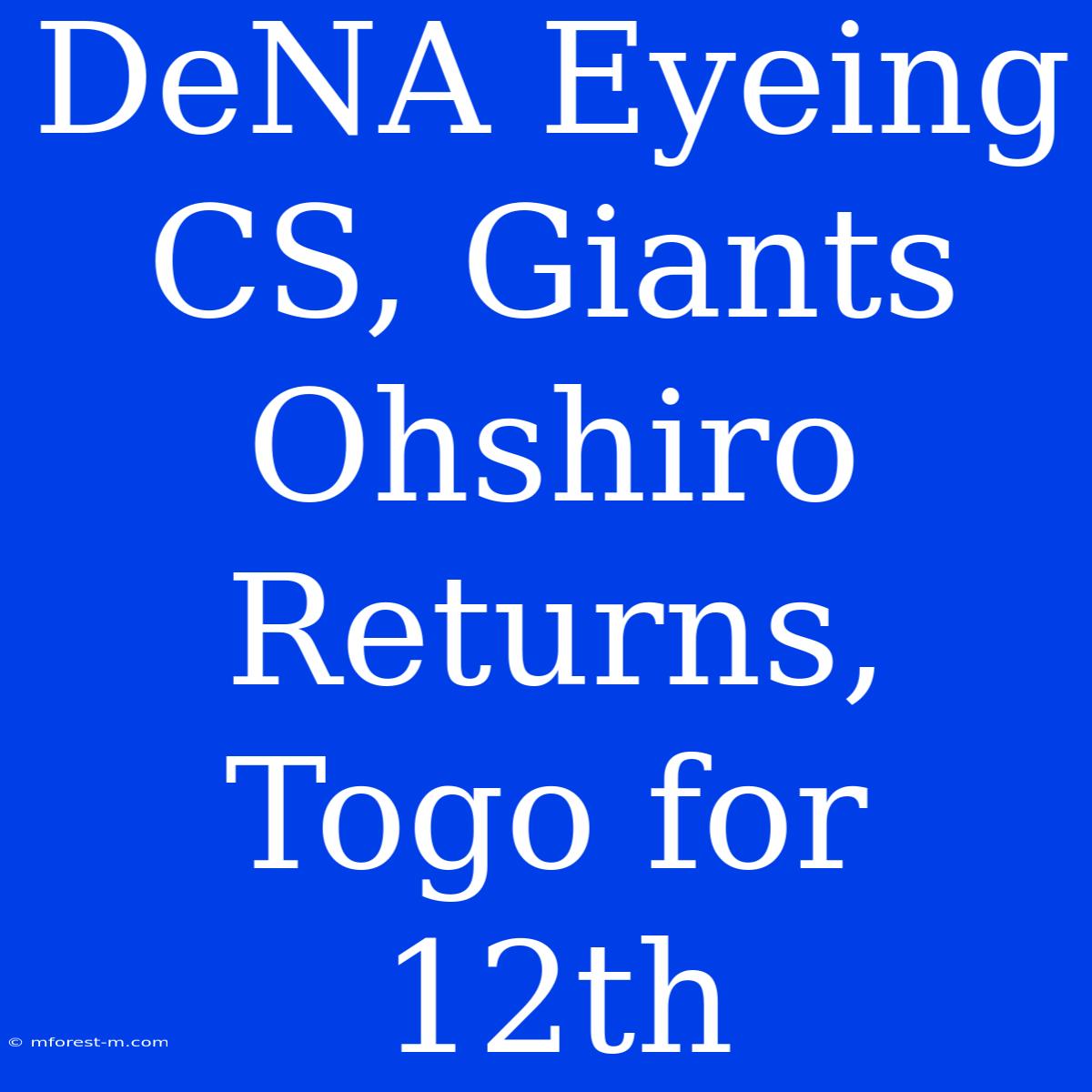 DeNA Eyeing CS, Giants Ohshiro Returns, Togo For 12th