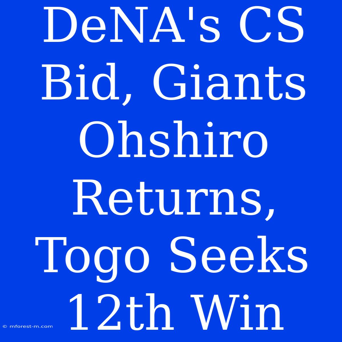 DeNA's CS Bid, Giants Ohshiro Returns, Togo Seeks 12th Win