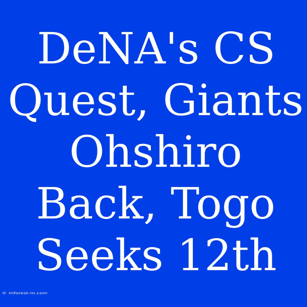 DeNA's CS Quest, Giants Ohshiro Back, Togo Seeks 12th