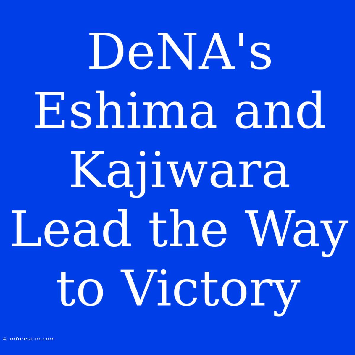 DeNA's Eshima And Kajiwara Lead The Way To Victory 