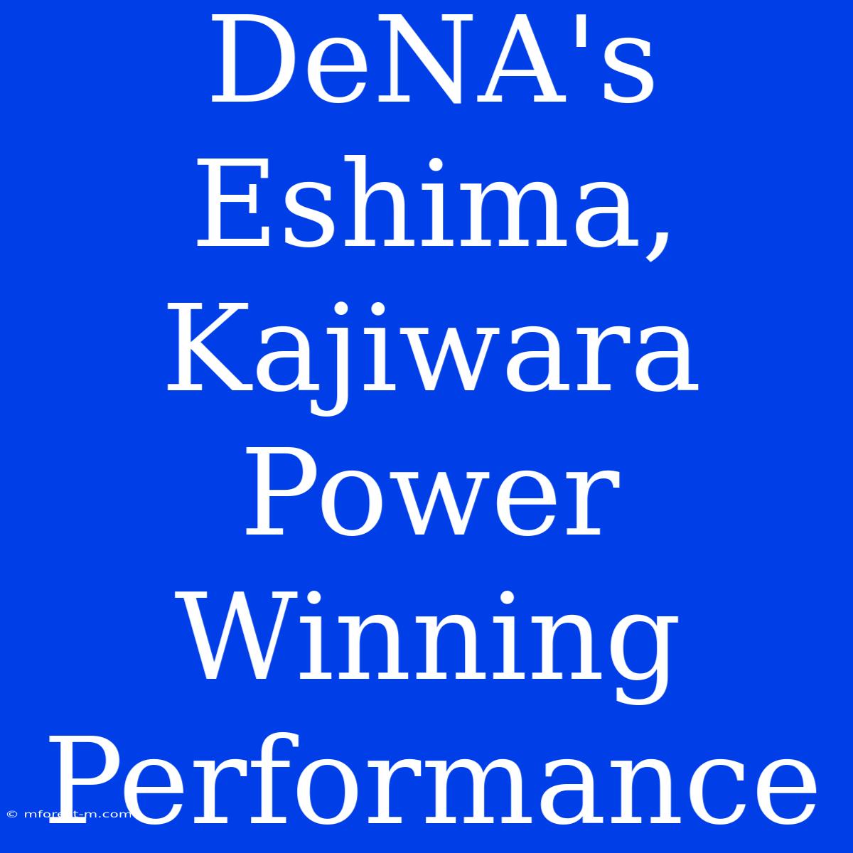 DeNA's Eshima, Kajiwara Power Winning Performance