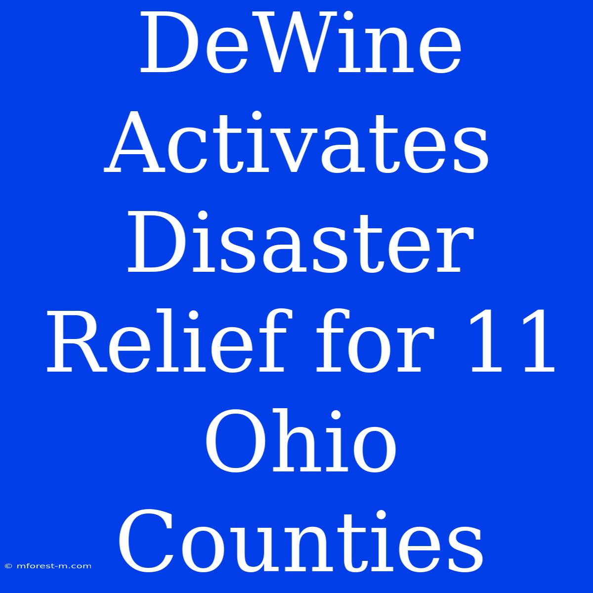 DeWine Activates Disaster Relief For 11 Ohio Counties