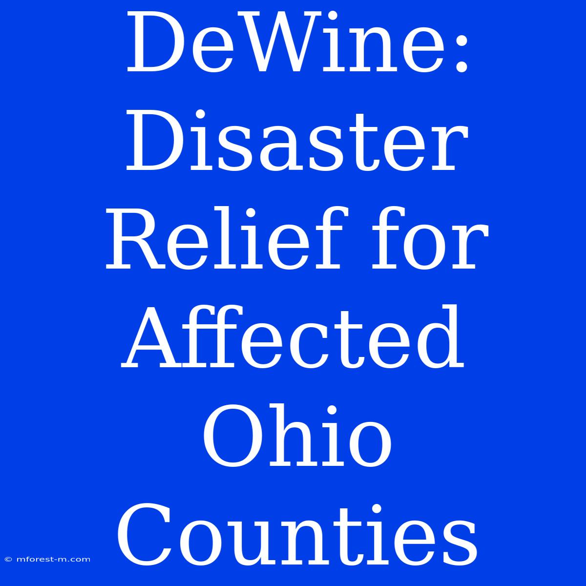 DeWine: Disaster Relief For Affected Ohio Counties