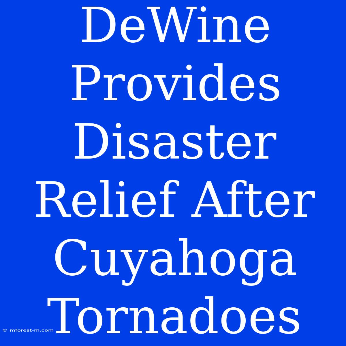 DeWine Provides Disaster Relief After Cuyahoga Tornadoes