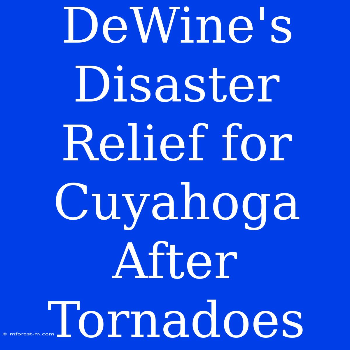 DeWine's Disaster Relief For Cuyahoga After Tornadoes 