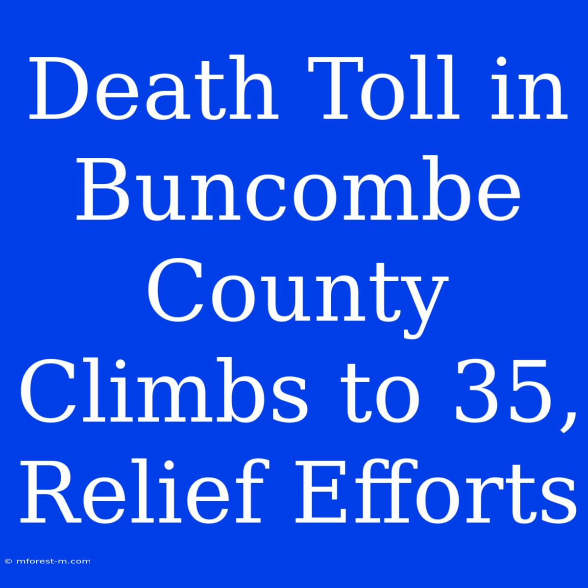 Death Toll In Buncombe County Climbs To 35, Relief Efforts