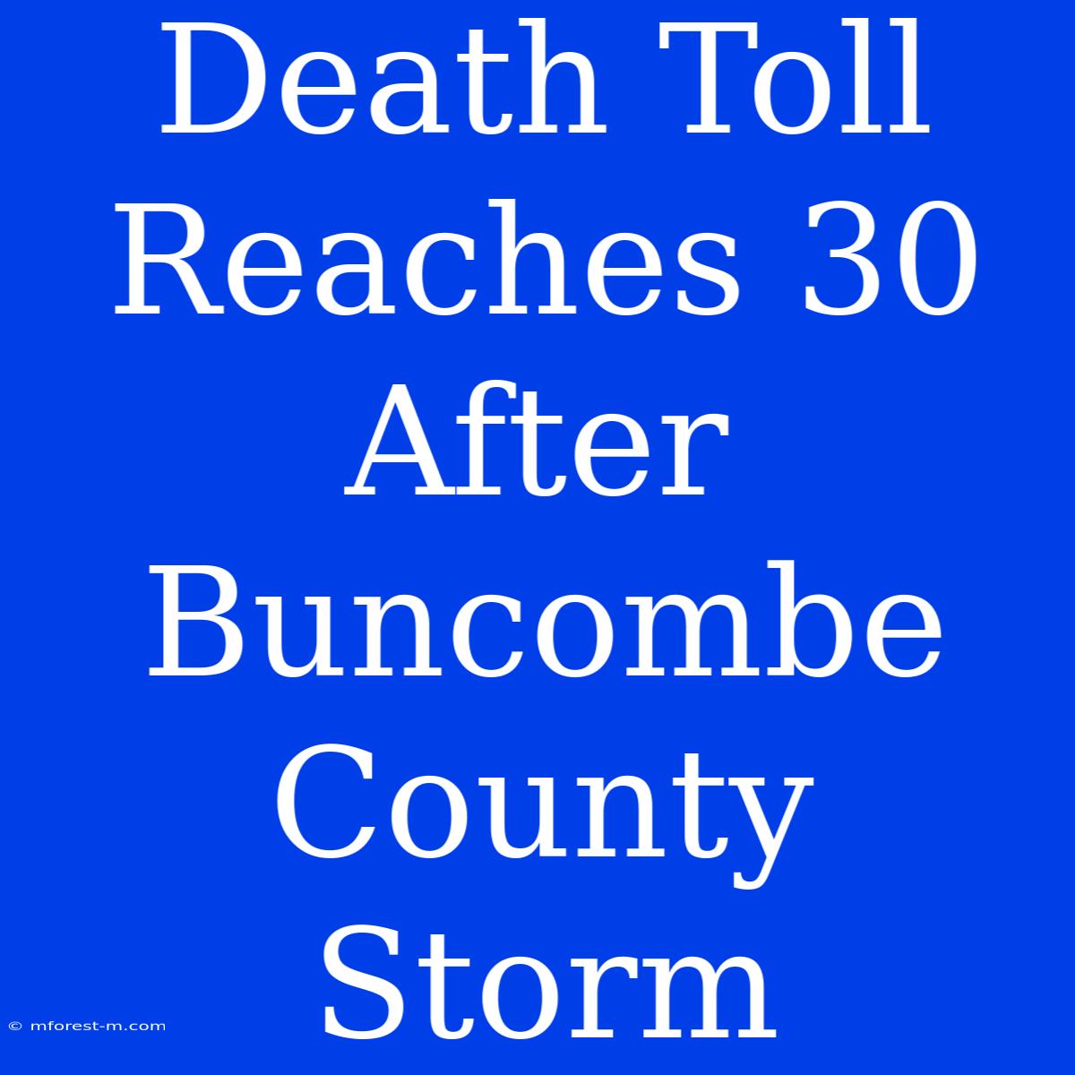 Death Toll Reaches 30 After Buncombe County Storm 