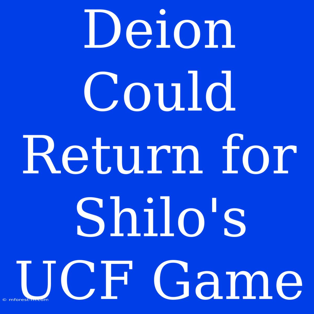 Deion Could Return For Shilo's UCF Game