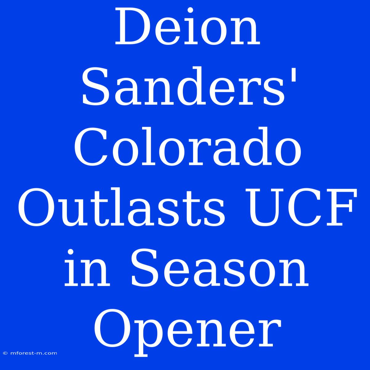 Deion Sanders' Colorado Outlasts UCF In Season Opener