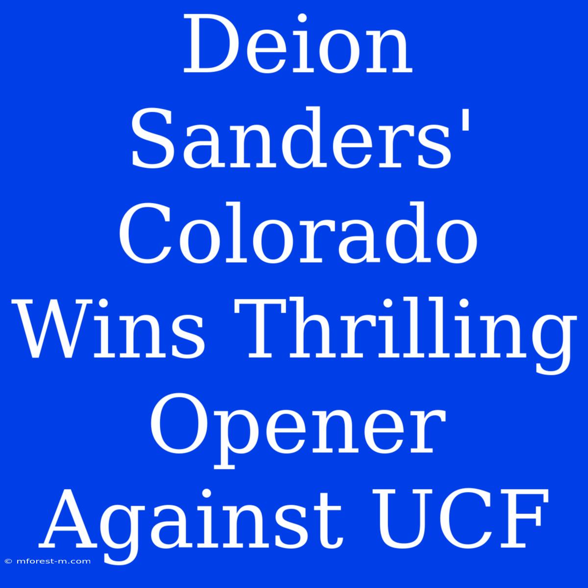 Deion Sanders' Colorado Wins Thrilling Opener Against UCF