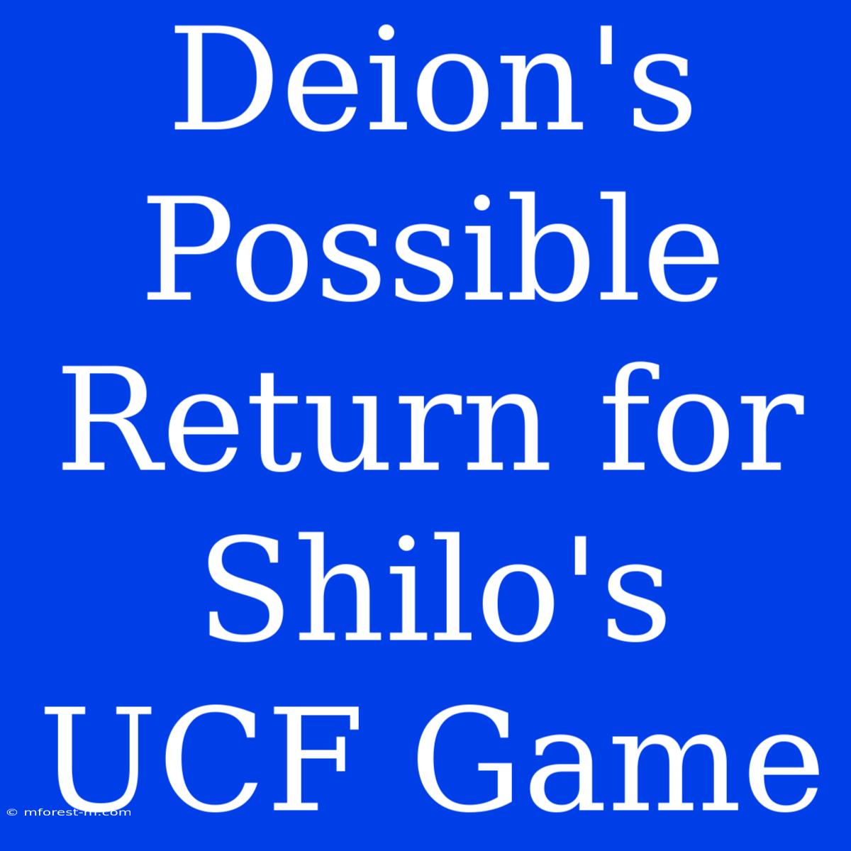 Deion's Possible Return For Shilo's UCF Game 