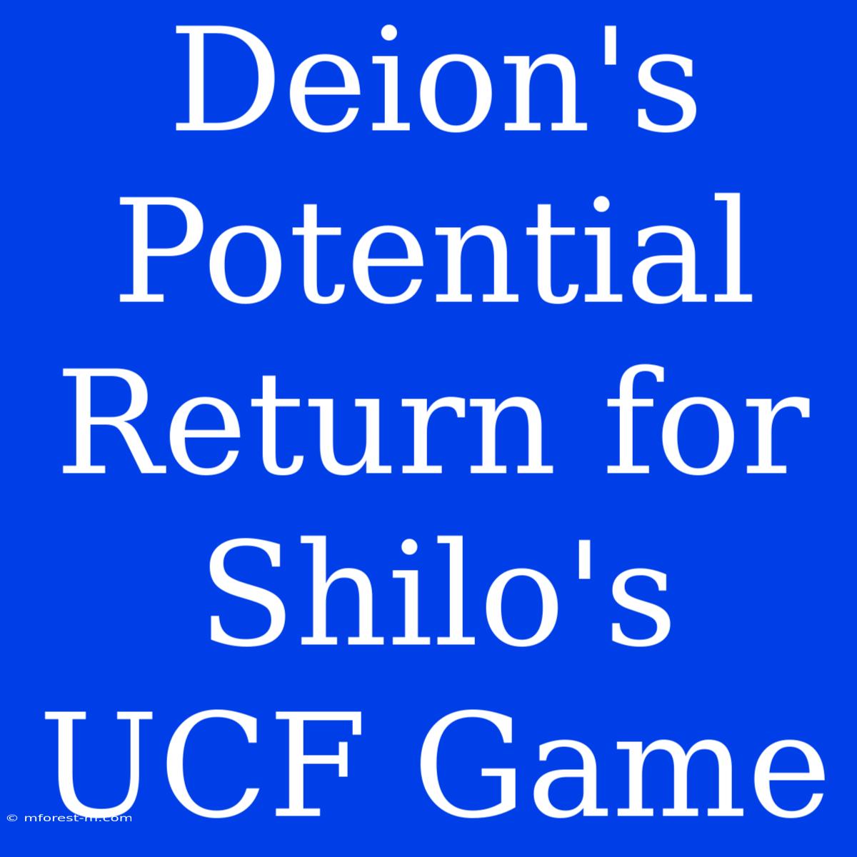 Deion's Potential Return For Shilo's UCF Game