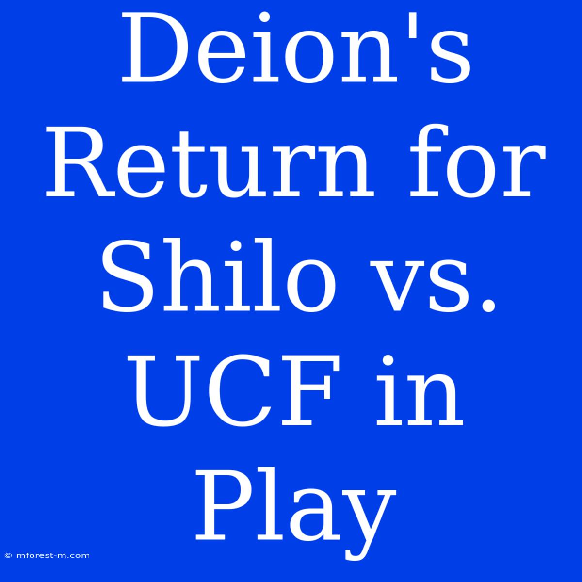 Deion's Return For Shilo Vs. UCF In Play