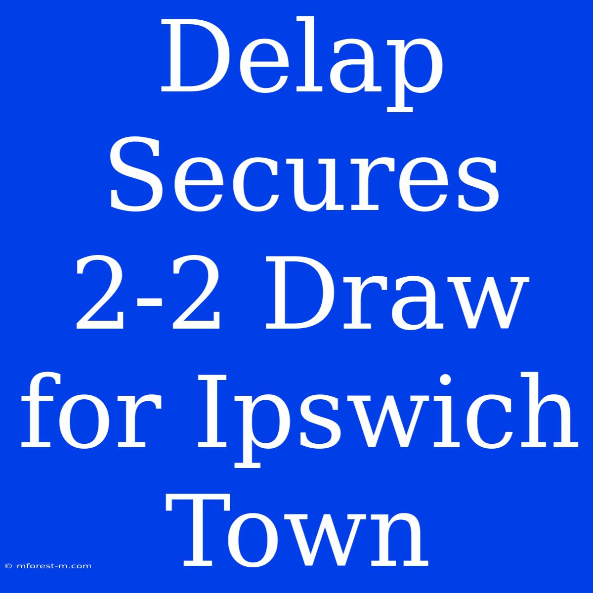 Delap Secures 2-2 Draw For Ipswich Town