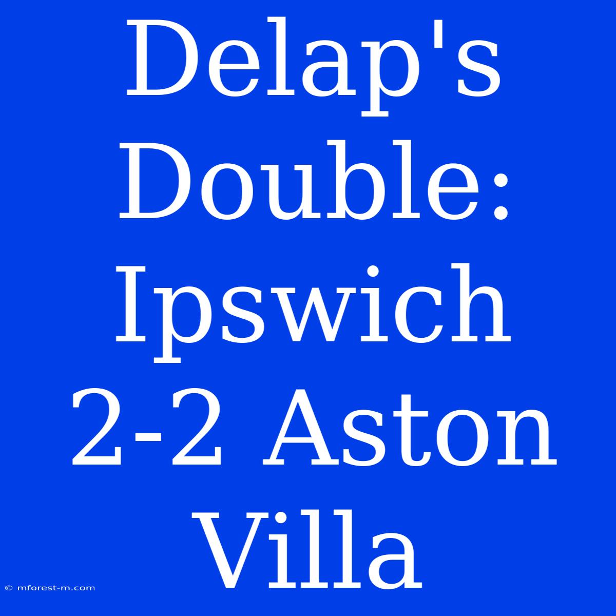 Delap's Double: Ipswich 2-2 Aston Villa 