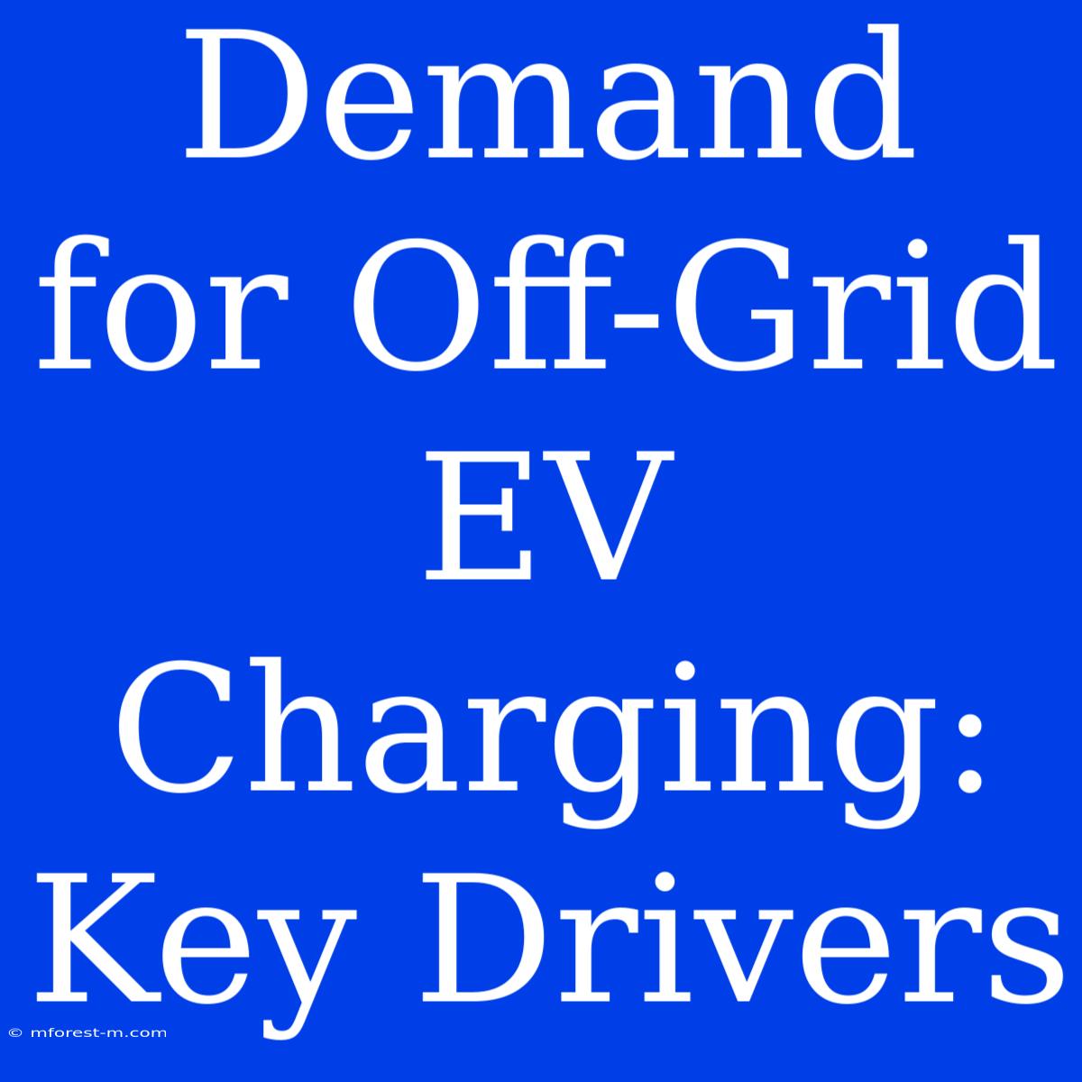 Demand For Off-Grid EV Charging: Key Drivers 