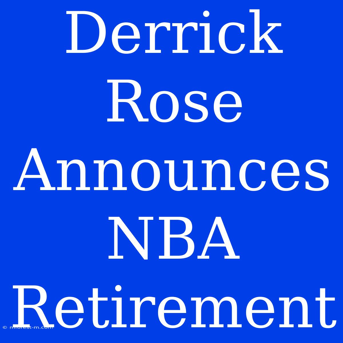 Derrick Rose Announces NBA Retirement