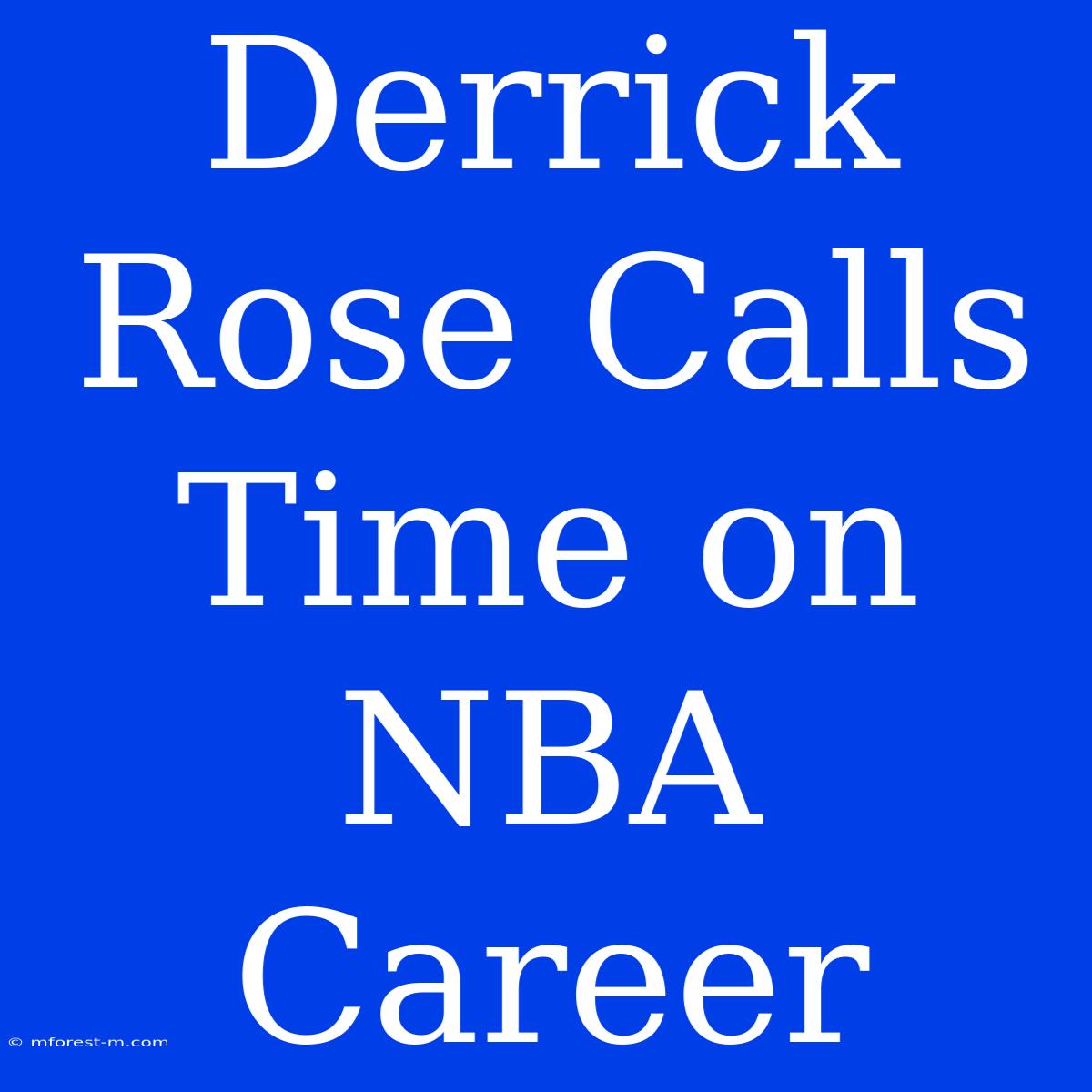 Derrick Rose Calls Time On NBA Career