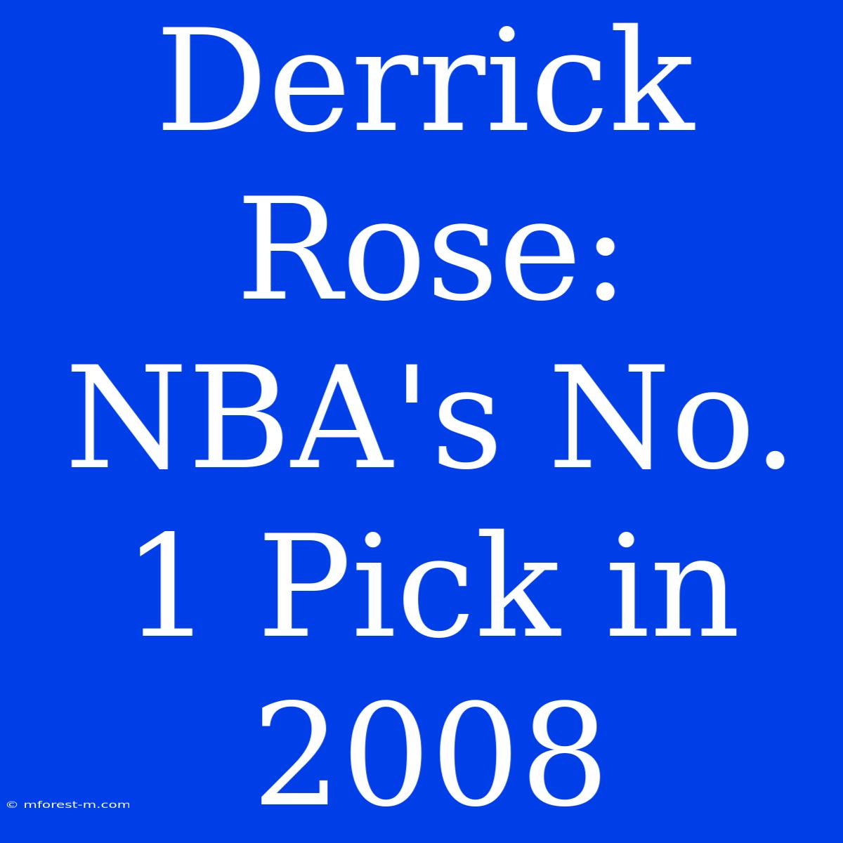 Derrick Rose: NBA's No. 1 Pick In 2008