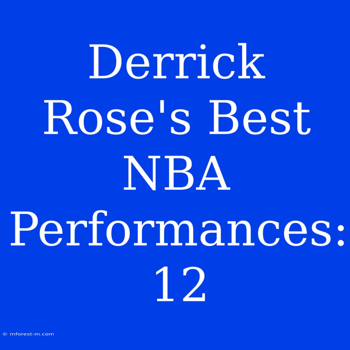 Derrick Rose's Best NBA Performances: 12 