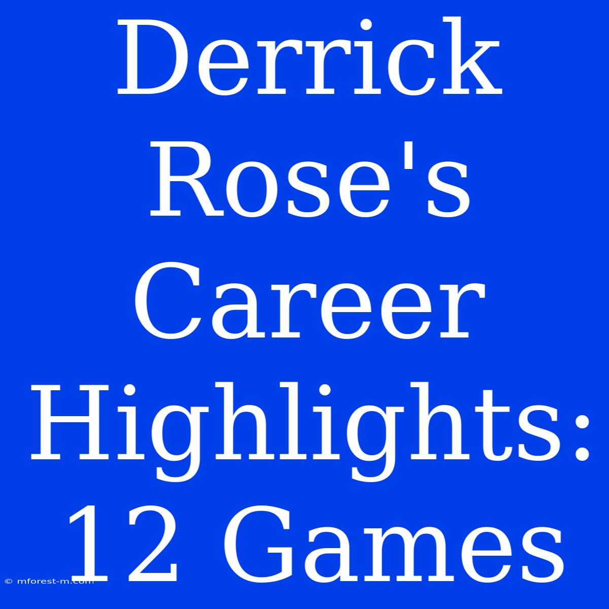 Derrick Rose's Career Highlights: 12 Games