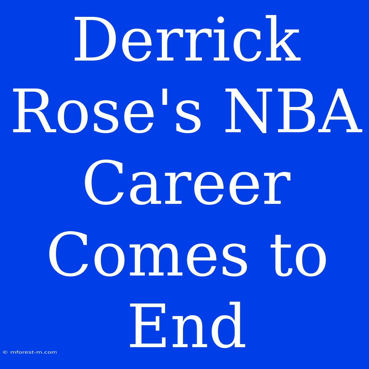 Derrick Rose's NBA Career Comes To End