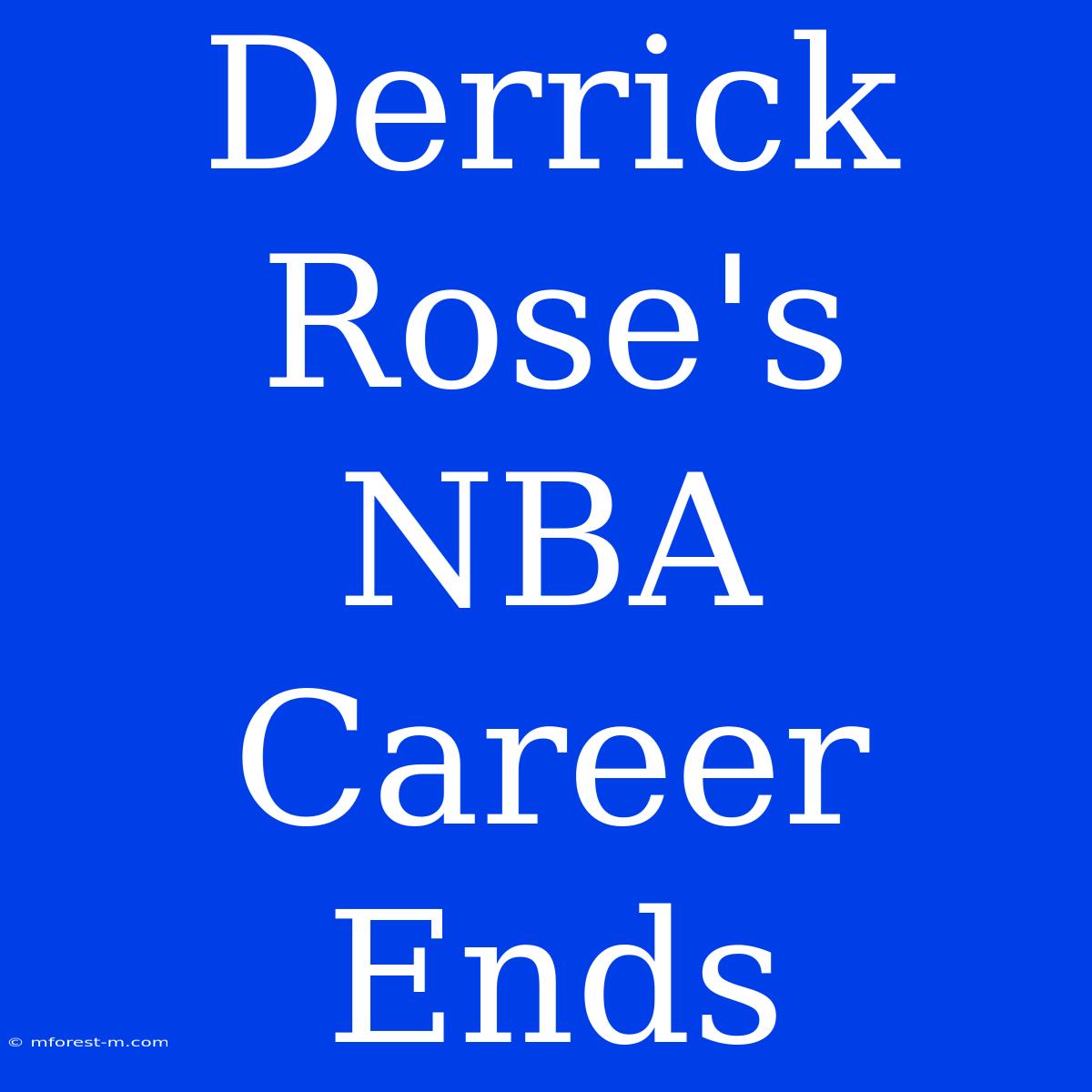 Derrick Rose's NBA Career Ends 