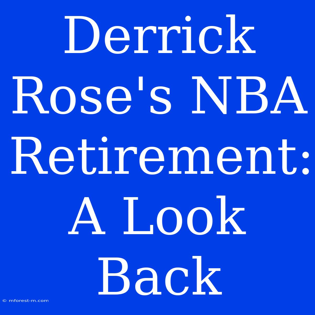 Derrick Rose's NBA Retirement: A Look Back