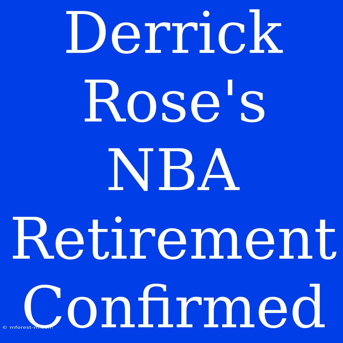 Derrick Rose's NBA Retirement Confirmed 