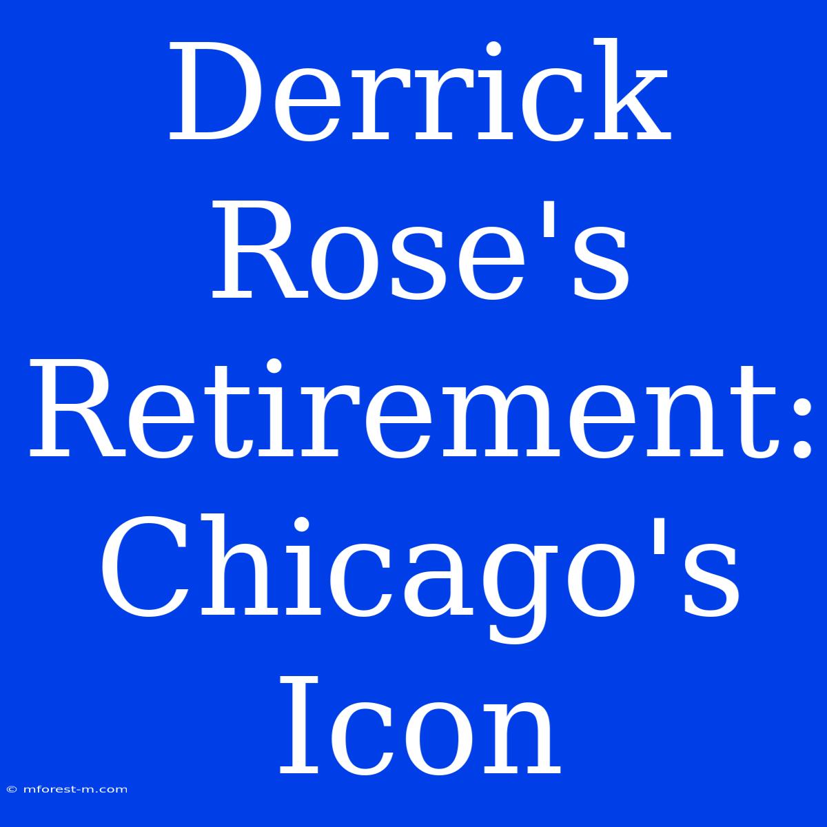 Derrick Rose's Retirement: Chicago's Icon 