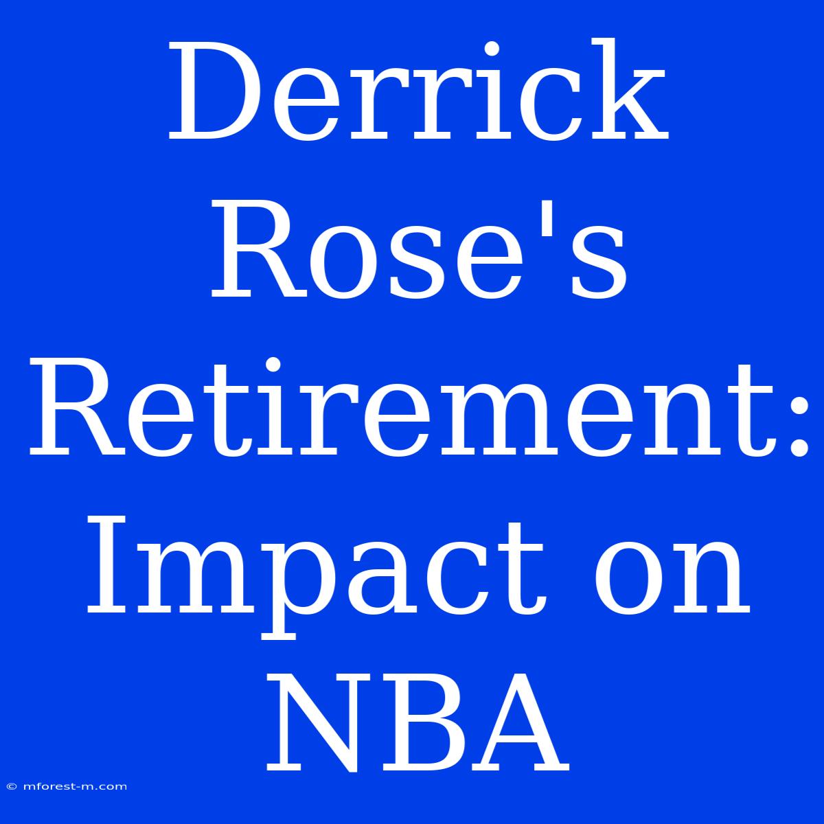 Derrick Rose's Retirement: Impact On NBA