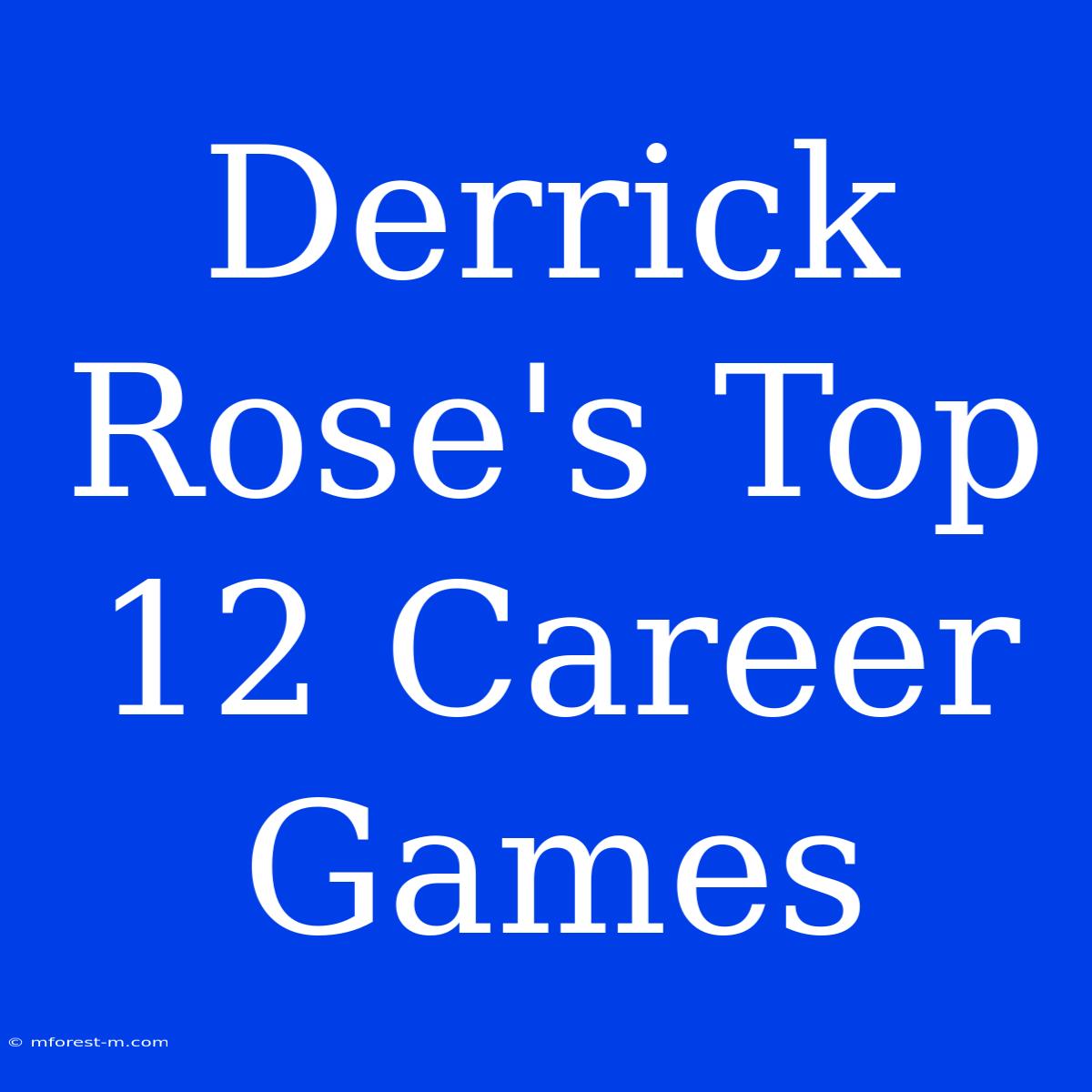 Derrick Rose's Top 12 Career Games