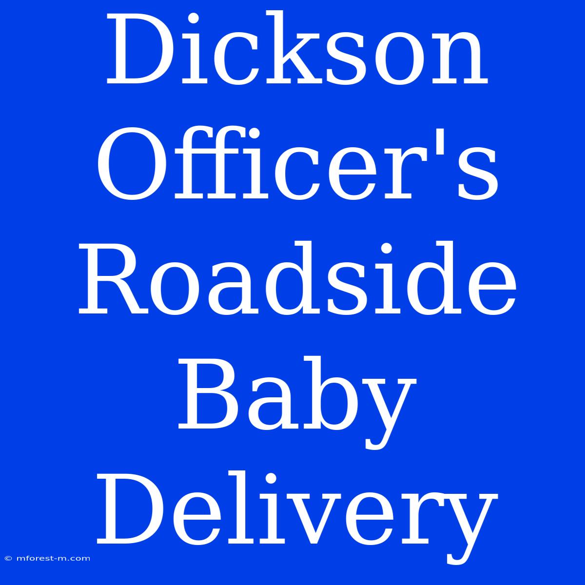 Dickson Officer's Roadside Baby Delivery 