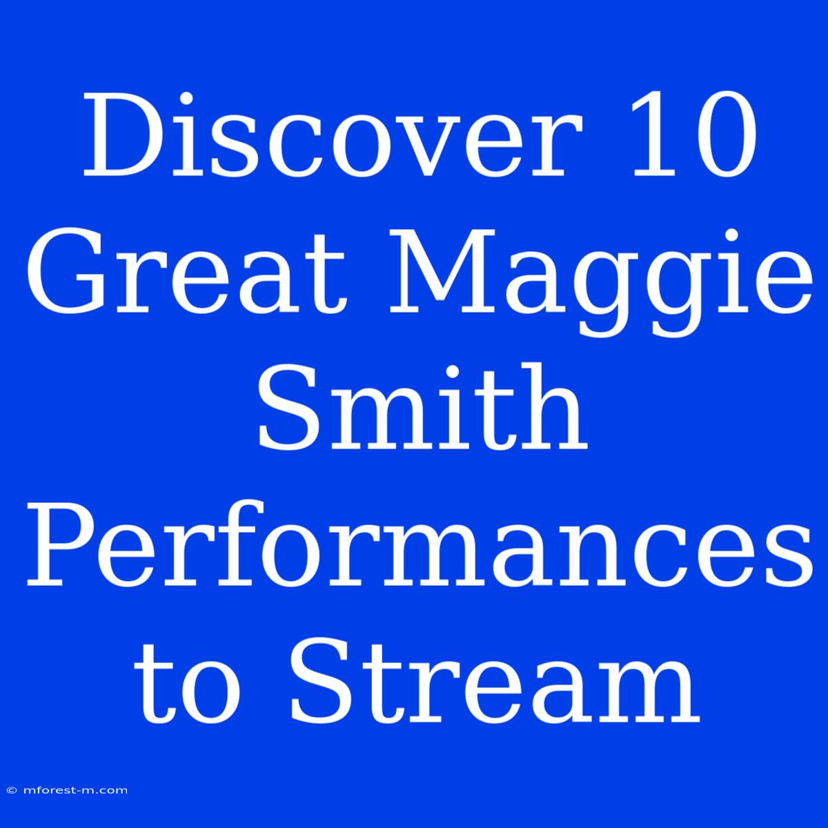 Discover 10 Great Maggie Smith Performances To Stream 