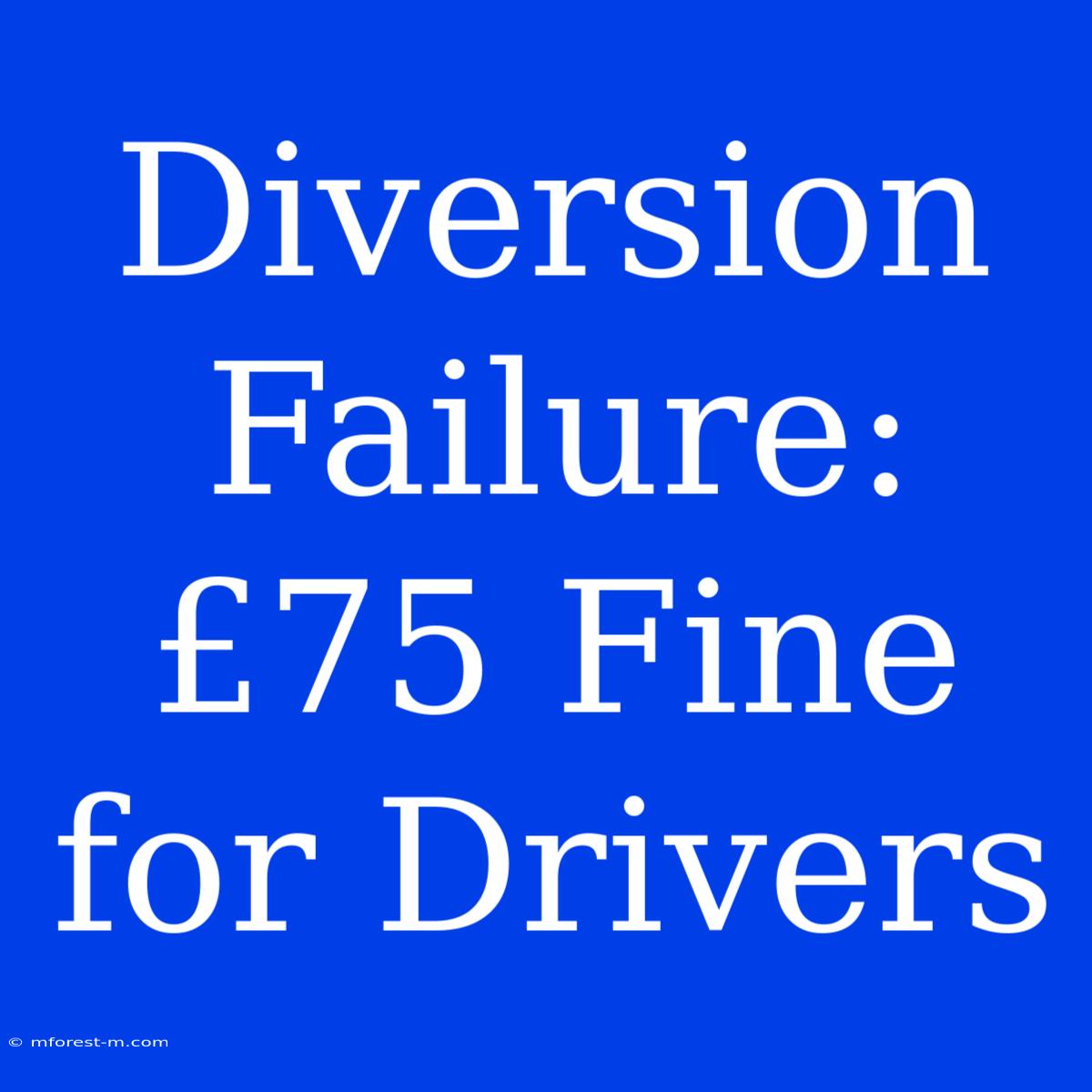 Diversion Failure: £75 Fine For Drivers