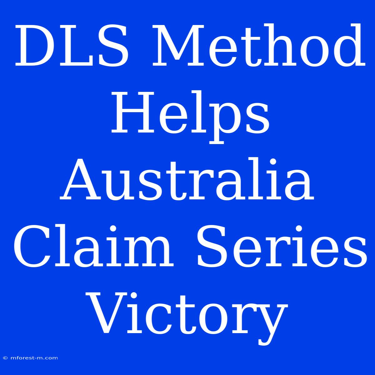 DLS Method Helps Australia Claim Series Victory