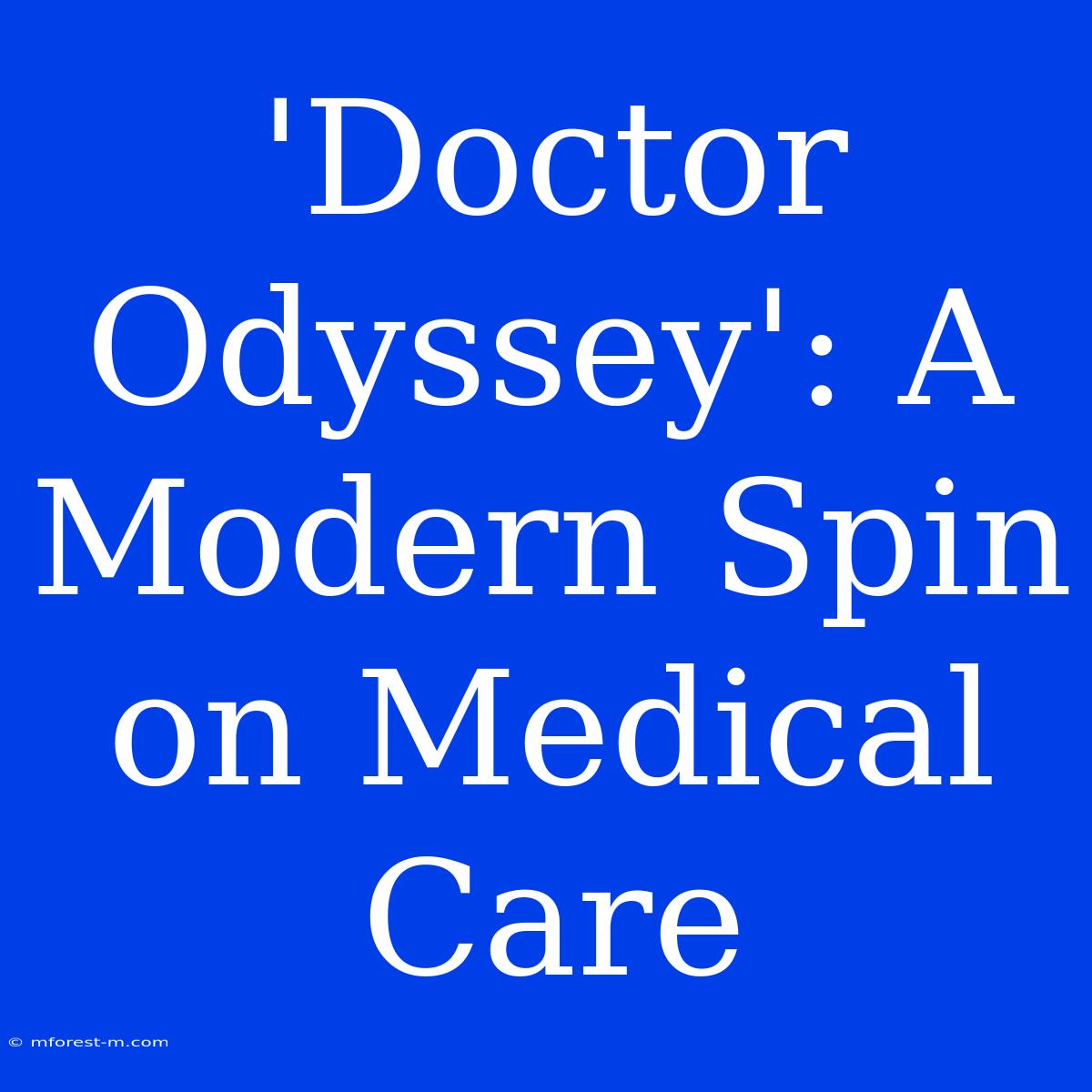 'Doctor Odyssey': A Modern Spin On Medical Care