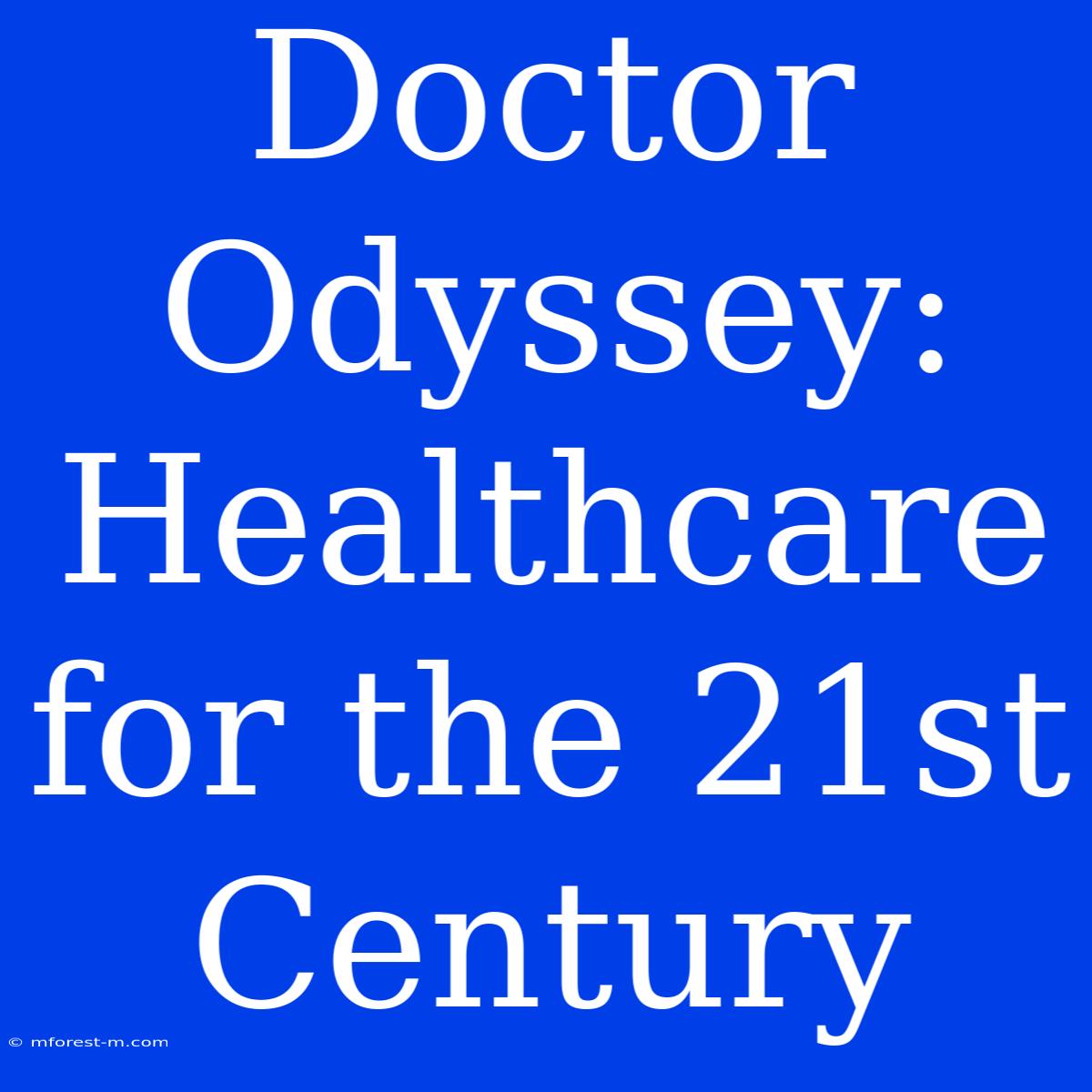 Doctor Odyssey: Healthcare For The 21st Century