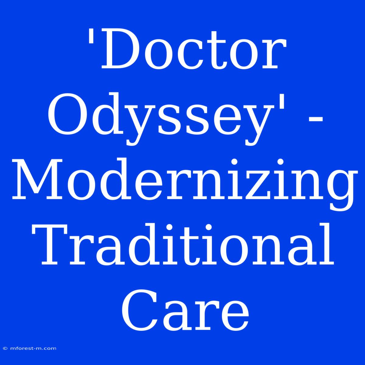 'Doctor Odyssey' - Modernizing Traditional Care