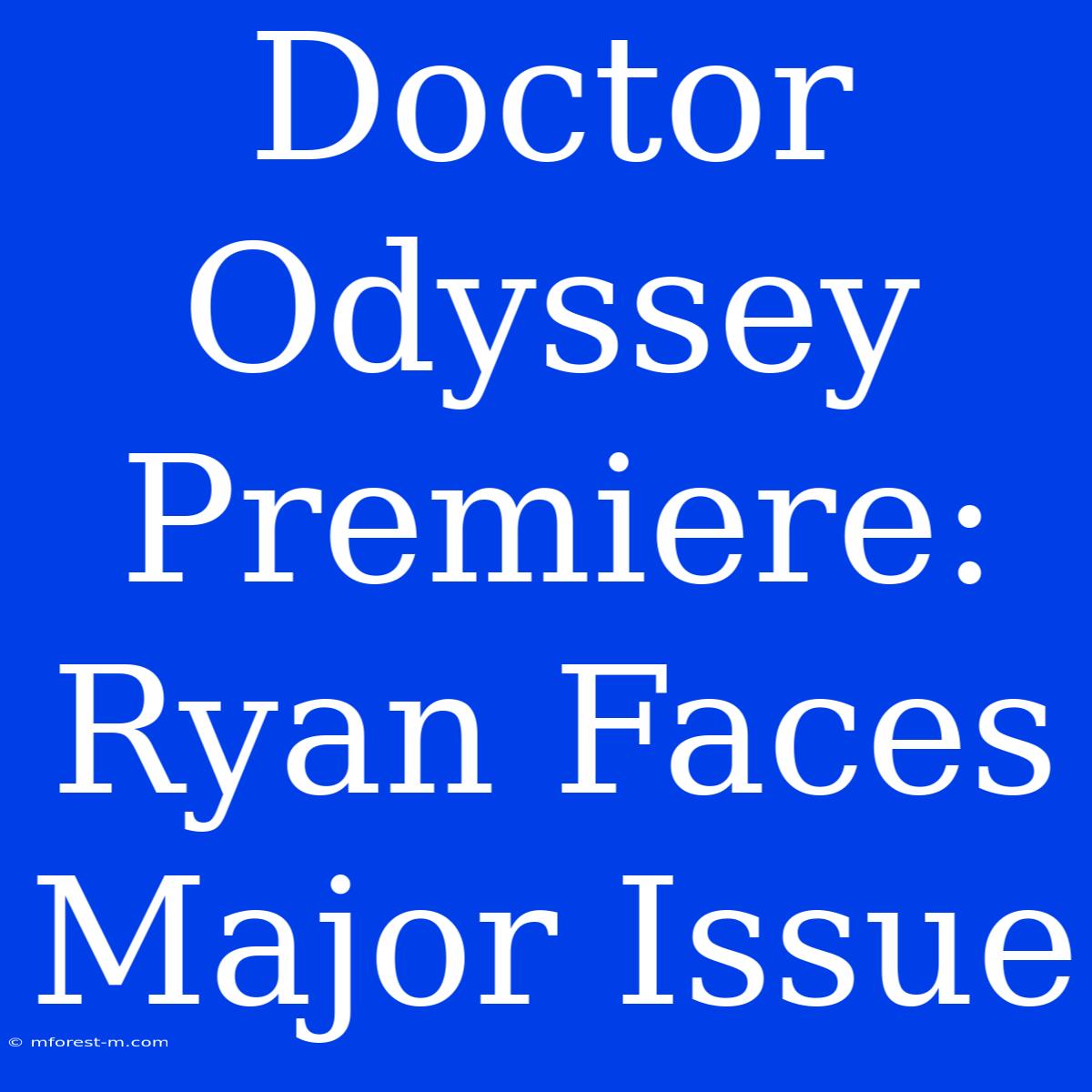 Doctor Odyssey Premiere: Ryan Faces Major Issue