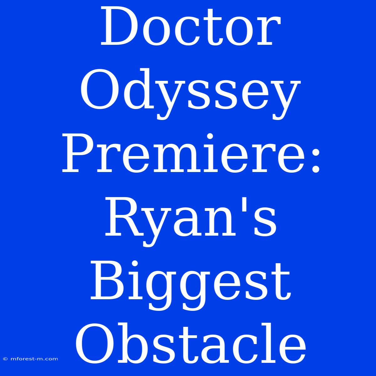 Doctor Odyssey Premiere: Ryan's Biggest Obstacle