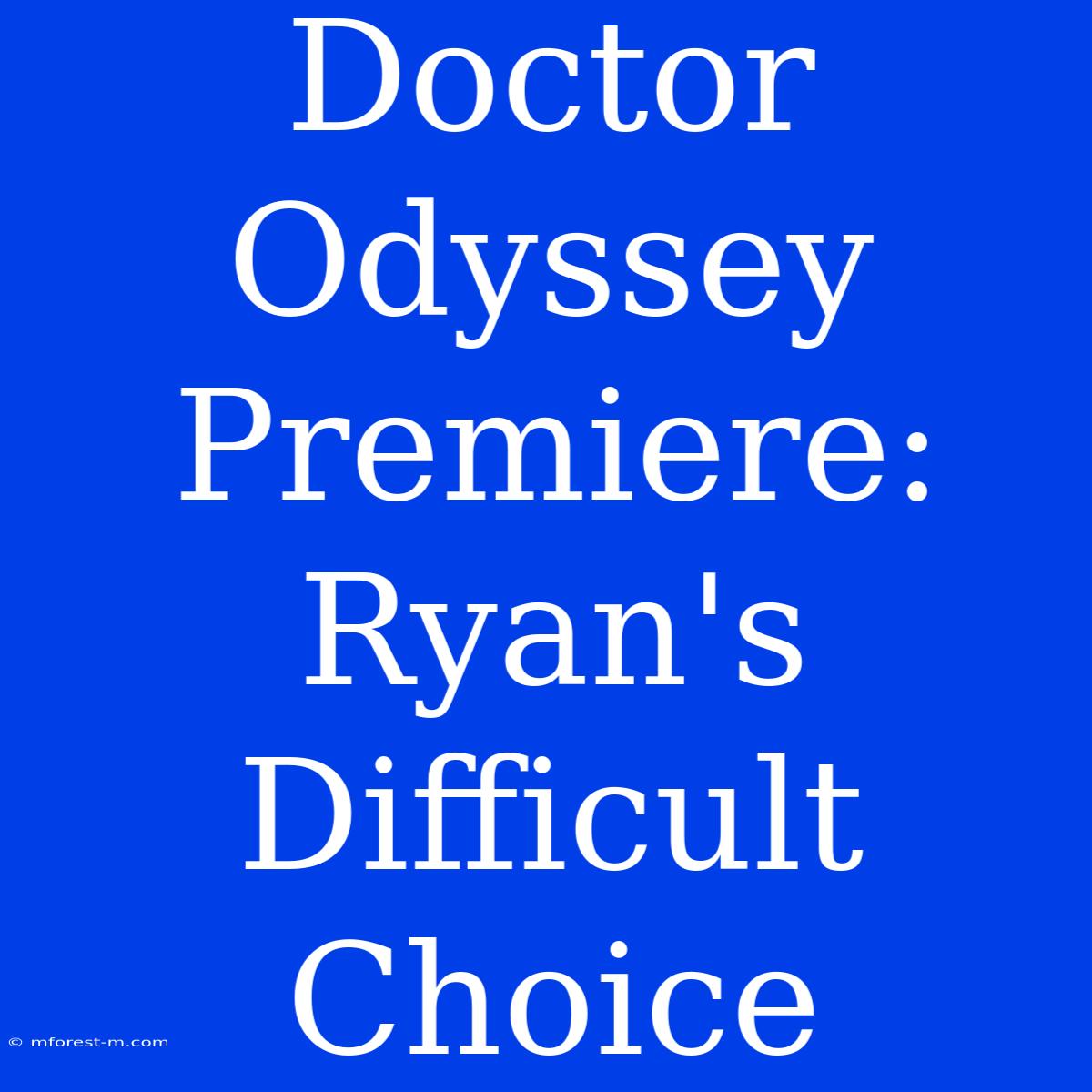 Doctor Odyssey Premiere: Ryan's Difficult Choice