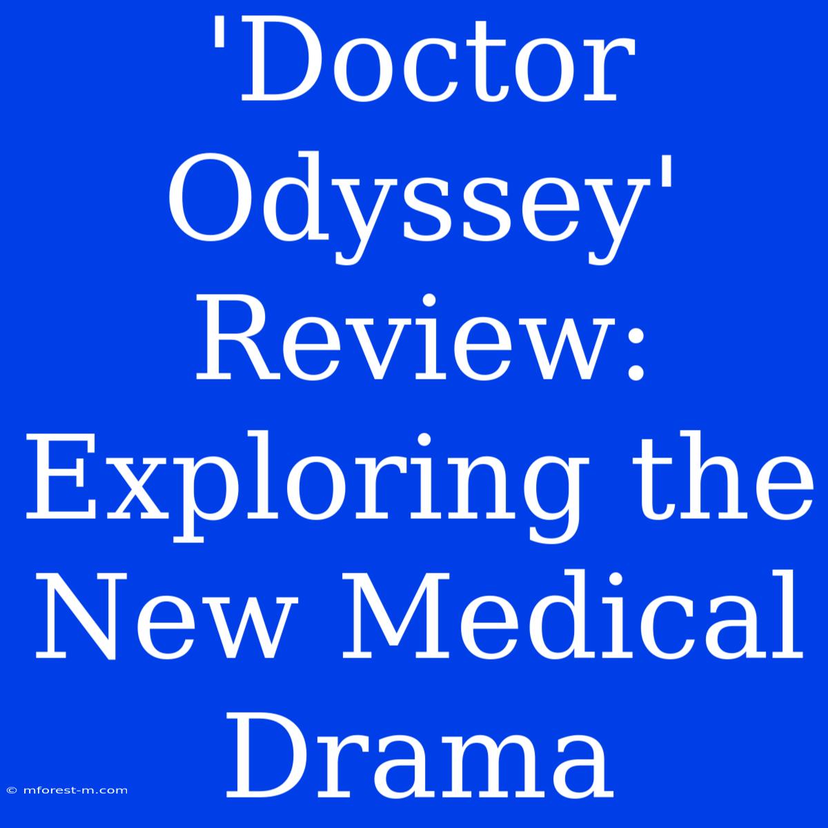 'Doctor Odyssey' Review: Exploring The New Medical Drama