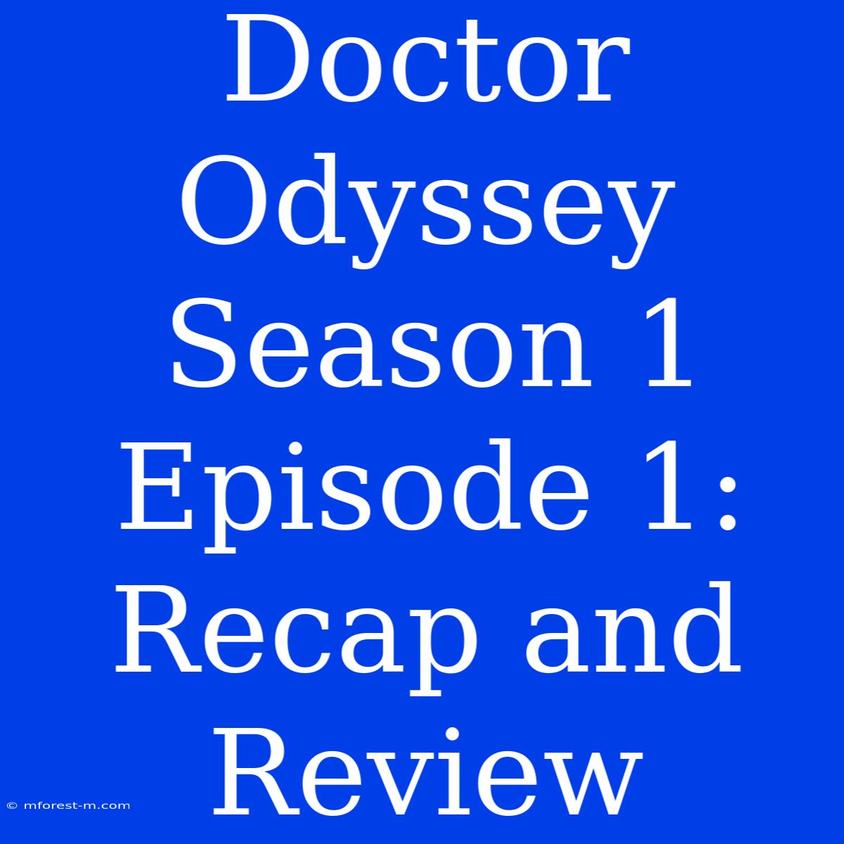 Doctor Odyssey Season 1 Episode 1: Recap And Review