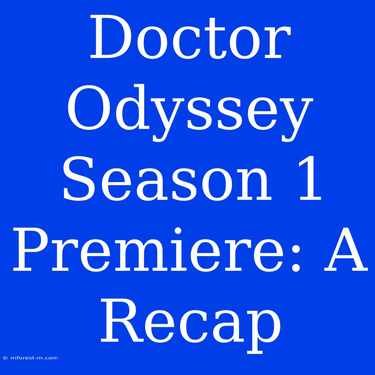 Doctor Odyssey Season 1 Premiere: A Recap