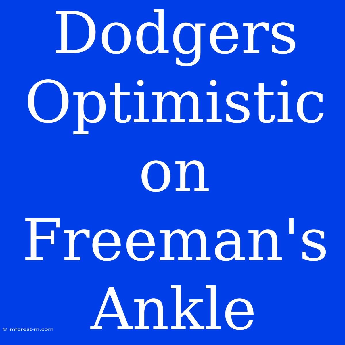 Dodgers Optimistic On Freeman's Ankle 